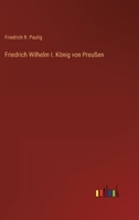 Friedrich Wilhelm I. König von Preußen 3368440772 Book Cover