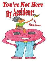 You're Not Here by Accident! 0692277552 Book Cover