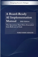 A Board-Ready AI Implementation Manual (2026): The Questions That Drive Execution from Roll-out to Scale B0GNJBWLW7 Book Cover