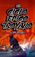 El Ciclo Épico Troyano: En 199 Episodios (Spanish Edition) B0H7YN15MK Book Cover