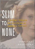 Slim to None : A Journey Through the Wasteland of Anorexia Treatment 0071410694 Book Cover