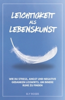 Leichtigkeit als Lebenskunst: Wie du Stress, Angst und negative Gedanken loswirst, um innere Ruhe zu finden (German Edition) B0DT41DY2R Book Cover