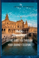 Hello Traveller!: Let me guide you through your journey to Spain B0CFCXD2XN Book Cover