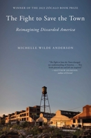 The Fight to Save the Town: Reimagining Discarded America 1501195999 Book Cover