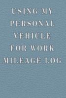 Using My Personal Vehicle For Work Mileage Log 1691532134 Book Cover