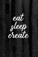 Journal: Eat Sleep Create Lined Notebook: 110 Blank Lined (6x9) Pages to Jot Down Your Thoughts 1692976648 Book Cover