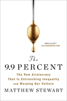 The 9.9 Percent: The New Aristocracy That Is Entrenching Inequality and Warping Our Culture 1982114185 Book Cover