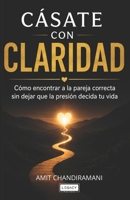 Casate con Claridad: Cómo Encontrar a la Pareja Correcta Sin Dejar Que la Presión Decida Tu Vida (Spanish Edition) B0H2QDYKCV Book Cover