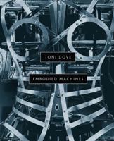 Toni Dove: Embodied Machines 1785511181 Book Cover