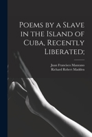 Poems by a Slave in the Island of Cuba, Recently Liberated. 127585396X Book Cover