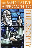 The Meditative Approach to Philosophy 0979931207 Book Cover