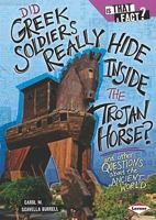 Did Greek Soldiers Really Hide Inside the Trojan Horse?: And Other Questions about the Ancient World 076134912X Book Cover