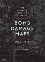 The London County Council Bomb Damage Maps, 1939-1945 0500518254 Book Cover