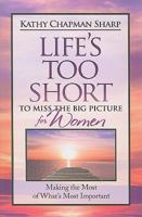 Life's Too Short to Miss the Big Picture for Women: Making the Most of What's Important 0891122826 Book Cover