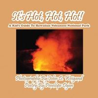 It's Hot, Hot, Hot! a Kid's Guide to Hawaiian Volcanoes National Park 1614771189 Book Cover