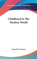 Childhood in the Moslem World 1480122181 Book Cover