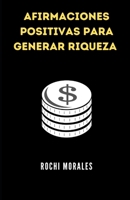 AFIRMACIONES POSITIVAS PARA GENERAR RIQUEZA B0C8Q76679 Book Cover