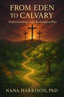 From Eden to Calvary: Understanding God's Redemptive Plan 1969544031 Book Cover