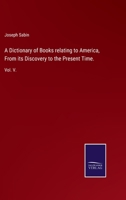 A Dictionary of Books Relating to America, from its Discovery to the Present Time, Volume V 3752519924 Book Cover