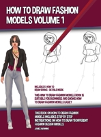 How to Draw Fashion Models Volume 1 (This How to Draw Fashion Models Book is Suitable for Beginners and Shows How to Draw Fashion Models Easily): This ... to draw 19 different fashion design models 1800276338 Book Cover