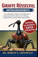 GIRAFFE RÜSSELVIL ANFÄNGERHANDBUCH: Der vollständige Leitfaden zum Giraffenrüssler – Einzigartige Anatomie, Lebensraum, Ernährung, Paarungsverhalten, Nestbau, Bestimmung und mehr (German Edition) B0GP25ZB74 Book Cover