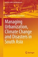 Managing Urbanization, Climate Change and Disasters in South Asia 9811524092 Book Cover