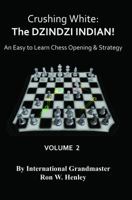 Crushing White: The DZINDZI INDIAN!: An Easy To Learn Chess Opening & Strategy: 1 1935979019 Book Cover