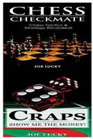 Chess Checkmate & Craps: Chess Tactics & Strategy Revealed! & Show Me the Money! 1543188915 Book Cover