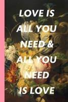 Love Is All You Need & All You Need Is Love: Blank Lined Notebook Journal: Great Vintage Unique Gift For Boyfriends, Girlfriends, Couples, Spouses & ... Valentine's Day, Birthdays & Anniversaries 1678942367 Book Cover