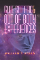Glue Sniffing & Out of Body Experiences 1728392780 Book Cover