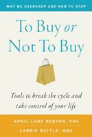 To Buy or Not to Buy: Why We Overshop and How to Stop 1645474992 Book Cover