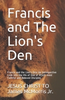 Francis and The Lion's Den: Francis and the Lion's Den: An Introspective Look into the life of One of JESUS' most Faithful and Beloved Disciples B089TRZNHF Book Cover