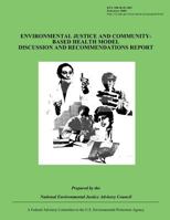 Environmental Justice and Community Based Health Model Discussion and Recommendations Report 1493551027 Book Cover