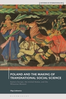 Poland and the Making of Transnational Social Science: Eastern Europe, the US and the Wilsonian Moment (Histories of Internationalism) 135046399X Book Cover