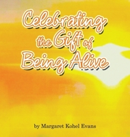 Celebrating the Gift of Being Alive B0F228RDNJ Book Cover