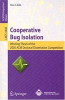 Cooperative Bug Isolation: Winning Thesis of the 2005 ACM Doctoral Dissertation Competition (Lecture Notes in Computer Science) 354071877X Book Cover