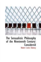 The Sensualistic Philosophy of the Nineteenth Century: Considered 1429017716 Book Cover