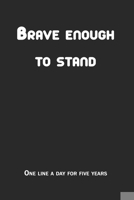 Brave enough to stand: One Line a Day is a Five Years B088GDGPWN Book Cover