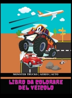 Libro da colorare del veicolo: Grande libro da colorare per bambini che amano gli aerei, Monster Trucks and Cars, libri di attivit� per prescolare - toddler - libro da colorare per ragazzi, ragazze et 0660799693 Book Cover