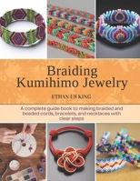 Braiding Kumihimo Jewelry: A complete guide book to making braided and beaded cords, bracelets, and necklaces with clear steps B0GHL2ZXFX Book Cover