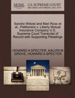 Sandra Wetzel and Mari Ross et al., Petitioners v. Liberty Mutual Insurance Company U.S. Supreme Court Transcript of Record with Supporting Pleadings 1270680749 Book Cover