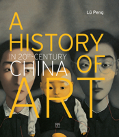 A History of Art in 20th-Century China 2757207008 Book Cover