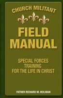 Church Militant Field Manual: Special Forces Training for the Life in Christ 0615649920 Book Cover