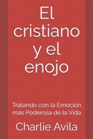 El Cristiano y El Enojo: Tratando con la Emoción más Poderosa de la Vida (Spanish Edition) B0851MYVHP Book Cover