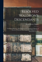 Resolved Waldron's descendants: Vanderpoel branch ; descendants in the Vanderpoel branch of Resolved Waldron, who came from Holland to New Amsterdam in 1650 1016056249 Book Cover