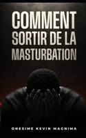 COMMENT SORTIR DE LA MASTURBATION (French Edition) B0H17JLNB9 Book Cover