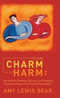 From Charm to Harm: The Guide to Spotting, Naming, and Stopping Emotional Abuse in Intimate Relationships 145259161X Book Cover