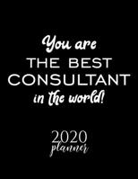 You Are The Best Consultant In The World! 2020 Planner: Nice 2020 Calendar for Consultant Christmas Gift Idea for Consultant Consultant Journal for 2020 120 pages 8.5x11 inches 1710338717 Book Cover