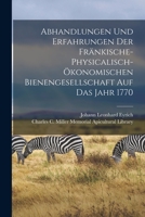 Abhandlungen und Erfahrungen der fränkische-physicalisch-ökonomischen Bienengesellschaft auf das Jahr 1770 1017223181 Book Cover