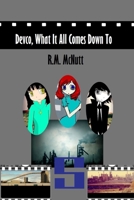 Devco, What It All Comes Down to: A Novel by Rebecca McNutt 1489537945 Book Cover